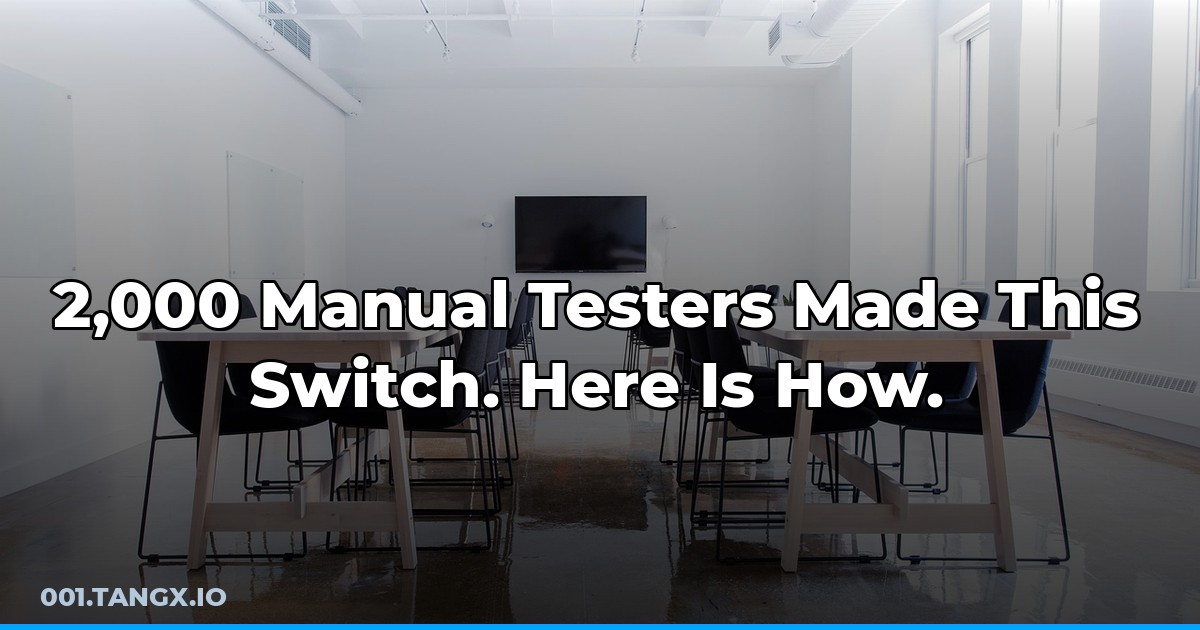 2,000 Manual Testers Made This Switch. Here Is How.