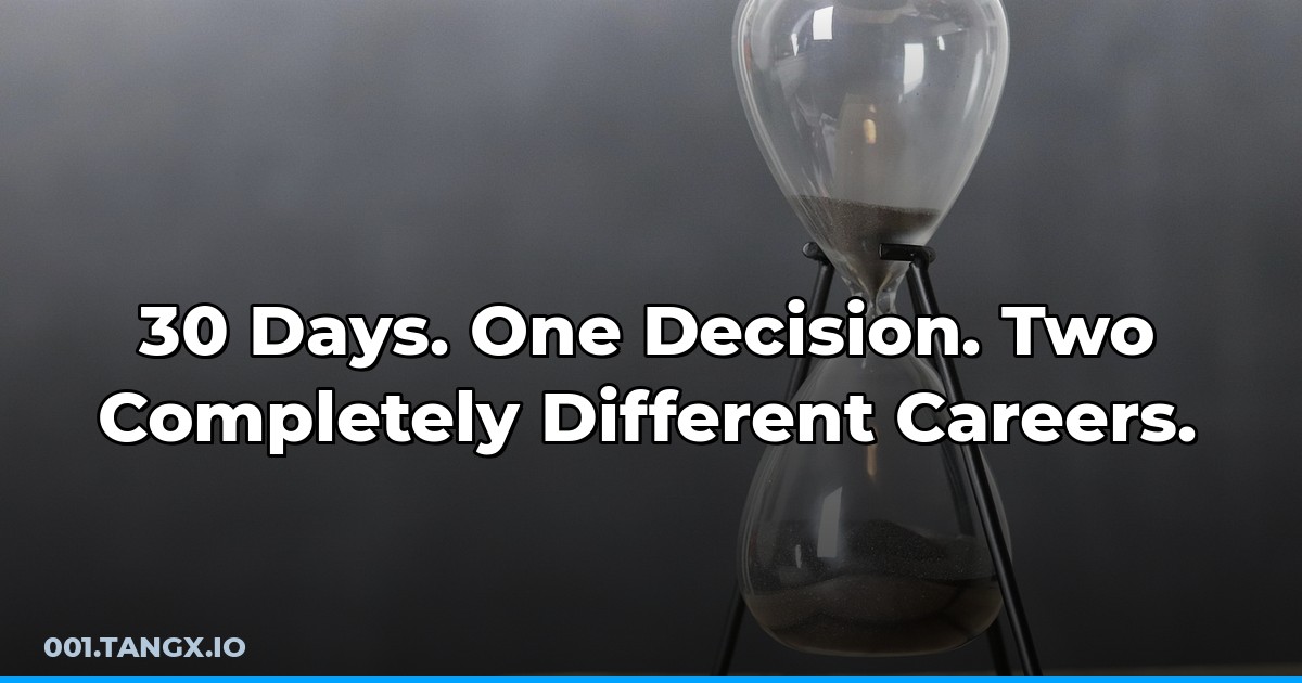 30 Days. One Decision. Two Completely Different Careers.