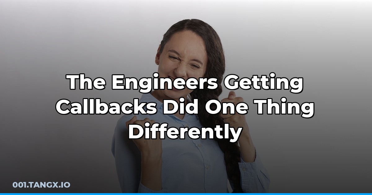 The Engineers Getting Callbacks Did One Thing Differently